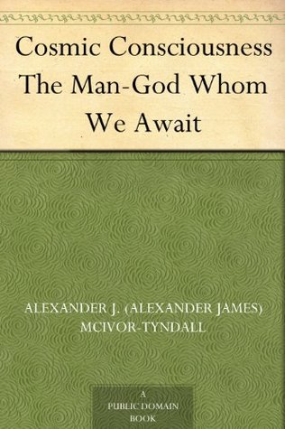 Cosmic Consciousness The Man-God Whom We Await (Kindle Edition)