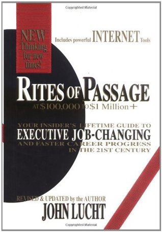 Rites of Passage at $100,000 to $1 Million+: Your Insider's Lifetime Guide to Executive Job-Changing and Faster Career Progress in the 21st Century (Hardcover)