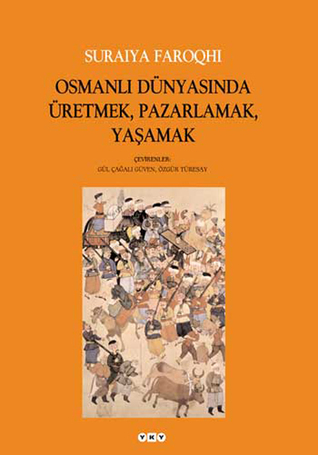 Osmanlı Dünyasında Üretmek, Pazarlamak, Yaşamak (Paperback)