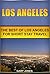 Los Angeles: The Best Of Los Angeles For Short Stay Travel (Short Stay Travel - City Guides Book 10)
