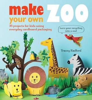 Make Your Own Zoo: 35 Projects for Kids Using Everyday Cardboard Packaging (Paperback)