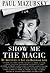 Show Me The Magic - My Adventures in Life and Hollywood