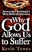 Answering Christianity’s Most Difficult Question—Why God Allows Us to Suffer