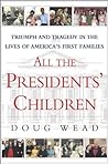 All the Presidents' Children: Triumph and Tragedy in the Lives of America's First Families