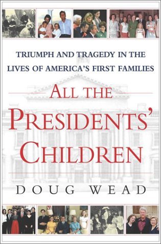 All the Presidents' Children: Triumph and Tragedy in the Lives of America's First Families (Hardcover)