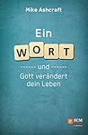 Ein Wort: und Gott verändert dein Leben (German Edition)