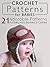 Crochet Patterns for Babies: 21 Adorable Patterns for Baby Hats, Blankets, & Clothes!