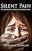 Silent Pain: An Abused Girl's Struggles Through Hell