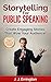 Storytelling: Storytelling For Public Speaking: Create Engaging Stories That Wow Your Audience! (FREE BONUS INSIDE Book 1)