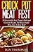 Crock Pot Meat Fest : 50 Irresistible Beef, Lamb, Pork and Chicken Recipes For Busy People Who Like To Eat Well!