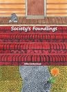 Society's Foundlings Society's Foundlings