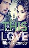 This Love by Hilaria Alexander