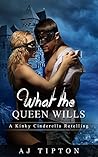 What The Queen Wills (Sexy Reversed Fairy Tales #1)