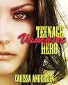 Teenage Vampire Hero by Carissa Anderson