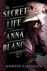 The Secret Life of Anna Blanc by Jennifer Kincheloe