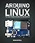 Arduino Meets Linux: The User's Guide to Arduino Yún Development