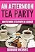 An Afternoon Tea Party: How to Throw a Tea