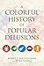 Colorful History of Popular Delusions by Robert E. Bartholomew