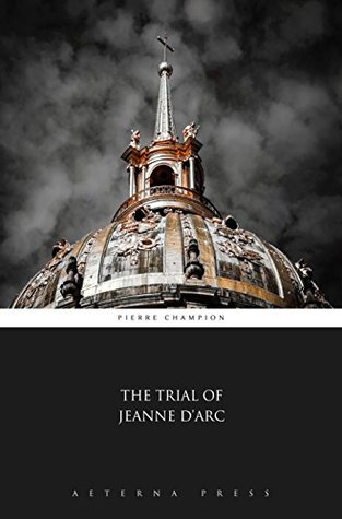 The Trial of Jeanne D'arc (Kindle Edition)