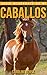 Caballos: Libro de imágenes asombrosas y datos curiosos sobre los Caballos para niños (Serie Acuérdate de mí)