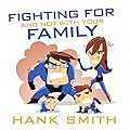 Fighting for and not with your Family