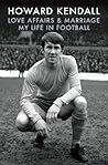 Love Affairs and Marriage: My Life in Football Love Affairs and Marriage: My Life in Football