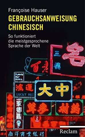 Gebrauchsanweisung Chinesisch: So funktioniert die meistgesprochene Sprache der Welt (German Edition)