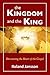 The Kingdom and the King: Discovering the Heart of the Gospel