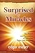 Surprised by Miracles: The Power and Persuasion of Miracles, Signs, and Wonders