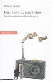 cosi lontano, cosi vicino. Tattiche mediali per abitare lo spazio