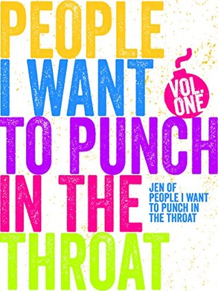 People I Want to Punch in the Throat: Volume 1 (Kindle Edition)