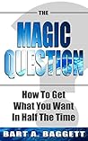 The Magic Question by Bart A. Baggett