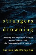 Strangers Drowning: Grappling with Impossible Idealism, Drastic Choices, and the Overpowering Urge to Help