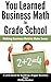 You Learned Business Math In Grade School (Little Books For Building A Better Business Book 2)