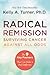 Radical Remission: Surviving Cancer Against All Odds - Uncovering the Nine Key Factors of Spontaneous Remission Through Holistic Healing Practices and Survivor Stories