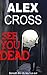See You Dead by Alex   Cross
