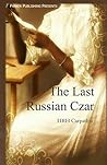 The Last Russian Czar by H.R.H. Carpathia