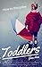 How to Discipline a Toddler: A parents book for dealing with toddlers tantrums. Improve toddler behaviour with parenting rules and toddler discipline solutions
