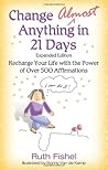 Change Almost Anything in 21 Days: Recharge Your Life with the Power of Over 500 Affirmations Change Almost Anything in 21 Days: Recharge Your Life with the Power of Over 500 Affirmations