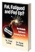 Fat, Fatigued and Fed Up