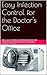 Easy Infection Control for the Doctor's Office by By: Valle oberg former heal...