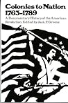 Colonies to Nation, 1763-1789: A Documentary History of the American Revolution