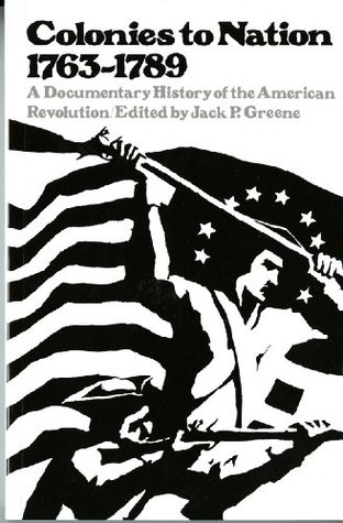 Colonies to Nation, 1763-1789: A Documentary History of the American Revolution (Paperback)