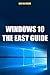 Windows 10 The Easy Guide: All about Windows 10 and the new features