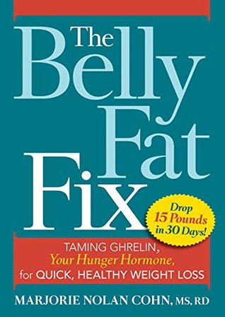 The Belly Fat Fix: Taming Ghrelin, Your Hunger Hormone, for Quick, Healthy Weight Loss (Kindle Edition)