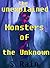 MONSTERS & CREATURES OF THE UNKNOWN; UNEXPLAINED MONSTERS & CREATURES.: UNEXPLAINED PHENOMENA. Cryptids & Monsters. Folklore & Mythology. (UNEXPLAINED ... Folklore, Occult, Parapsychology Book 1)