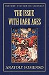 The Issue with Dark Ages (History: Fiction or Science?) The Issue with Dark Ages (History: Fiction or Science?)