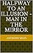 Halfway to an Illusion - Ma...
