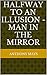 Halfway to an Illusion - Man in the Mirror by Anthony Mays