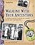 Walking With Your Ancestors: A Genealogist's Guide To Using Maps And Geography